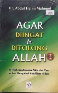 Agar diingat dan ditolong Allah : meraih keutamaan zikir dan doa untuk mengatasi kesulitan hidup