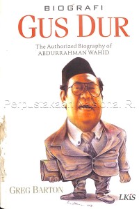Biografi Gus Dur : the authorized biography of Abdurrahman Wahid