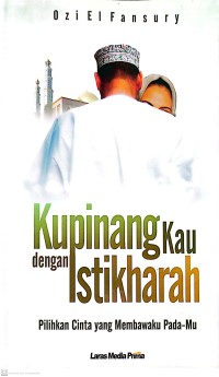 Kupinang Kau dengan Istikharah : Pilihlah Cinta yang Membawaku Pada-Mu