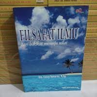 Filsafat ilmu : dari hakikat menuju nilai