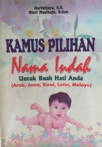 Kamus pilihan nama indah untuk buah hati anda : arab, Jawa, Kawi, Latin, melayu