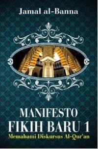 Manifesto fiqih baru 1 : memahami diskursus al-qur'an