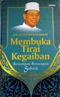 Membuka Tirai Kegaiban : renungan-renungan sufistik