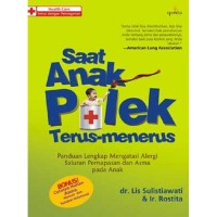 Saat anak pilek terus-menerus : panduan lengkap mengatasi alergi saluran pernapasan dan asma pada anak