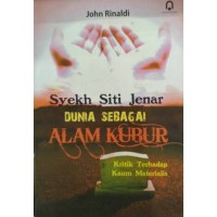 Syekh Siti Jenar dunia sebagai alam kubur : kritik terhadap kaum materialis