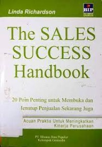The sales success handbook : 24 poin penting untuk membuka dan menutup penjualan sekartang juga