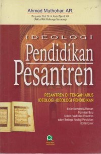 Ideologi pendidikan pesantren : pesantren di tengah arus iedologi-ideologi pendidikan
