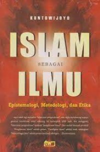 Islam sebagai ilmu : epistemologi, metodologi, dan etika