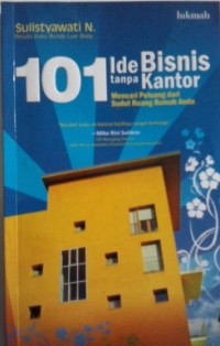 101 Ide Bisnis Tanpa Kantor : Mencari Peluang dari Sudut Ruang Rumah Anda