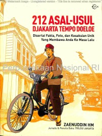 212 Asal-Usul Djakarta Tempo Doeloe : Disertai Fkta, Foto, dan Kesaksian Unik yang Membawa Anda ke Masa Lalu