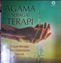Agama sebagai terapi : telaah menuju ilmu kedokteran holistik