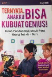 Ternyata, anakku bisa kubuat genius