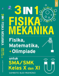 3 in 1 fisika mekanika : fisika, olimpiade dan matematika untuk SMA, SMK kelas x dan xi
