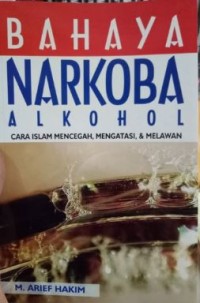 Bahaya narkoba alkohol: cara islam mencegah, mengatasi, & melawan