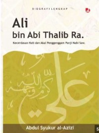 Ali bin Abi Thalib Ra : Kecerdasan Hati dan Akal Penggenggam Panji Nabi Saw.