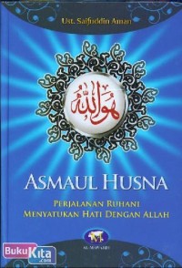 Asmaul Husna : Perjalanan Ruhani Menyatukan Hati Dengan Allah