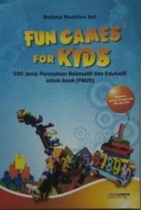 Fun games for kids: 100 jenis permainan rekreatif dan edukatif untuk anak