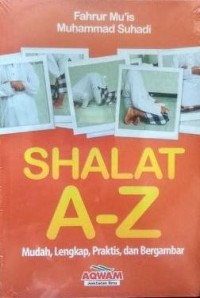 Shalat a - z: mudah, lengkap, praktis dan bergambar