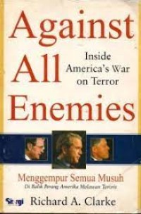 Against all inside america's war on terror enemies menggempur semua musuh : di balik peang amerika melawan teroris