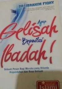 Agar gelisah bernilai ibadah : sebuah pesan bagi mereka yang dilanda kegundahan dan rasa gelsah