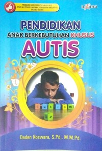 Pendidikan Anak Berkebutuhan Khusus Autis : Membantu Anak Autis Belajar Komunikasi di Sekolah Khusus dan Inklusif (Program Pra Akademik Komunikasi)