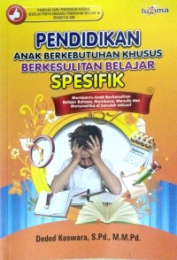 Pendidikan Anak Berkebutuhan Khusus Berkesulitan Belajar Spesifik : Membantu Anak Berkesulitan Belajar Bahasa, Membaca, Menulis, Matematika di Sekolah Inklusif