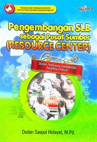 Pengembangan SLB sebagai Pusat Sumber (Resource Center) Sistem Pendukung Implementasi Pendidikan Inklusif