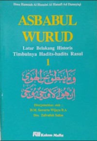 Asbabul wurud : latar belakang historis timbulnya hadits-hadits rasul: diterjemahkan oleh, M. Suwarta Wijaya dan zafrullah Salim
