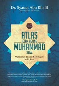 Atlas Jejak Agung Muhammad SAW. : Merasakan Situasi Kehidupan Nabi Saw.
