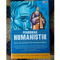 Pendidikan humanistik: konsep, teori, dan aplikasi praksis dalam dunia pendidikan