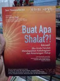 Buat apa shalat?!: kecuali jika anda hendak mendapatkan kebahagiaan dan ketenangan hidup