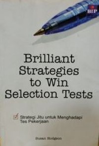 Briliant strategies to win selection test : strategi jitu untuk menghadapi tes pekerjaan