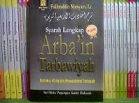 Syarah lengkap arba'in tarbawiyah: refleksi 40 hadits muwashofat tarbiyah