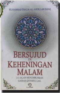 Bersujud di keheningan malam : 111 jalan menumbuhkan gairah qiyamul lail
