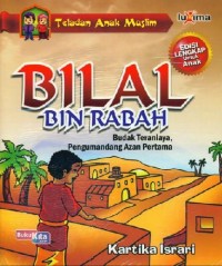 Bilal bin Rabah : Budak Teraniaya, Pengumandang Adzan Pertama