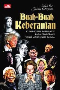 Buah-Buah Keberanian : Kisah-Kisah Inspiratif Para Pemberani Yang Mengubah Dunia