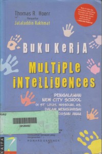 Buku kerja multiple intelligences : pengalaman New City School di St. Louis Missouri AS dalam menghargai aneka kecerdasan anak