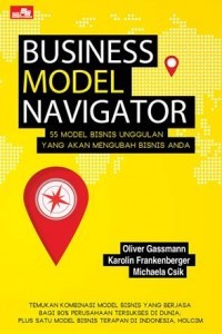 Business model navigator : 55 model bisnis ungggulan yang akan mengubah bisnis anda