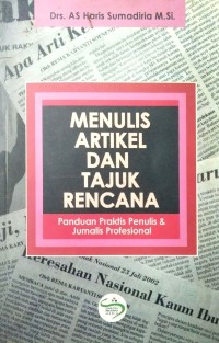 Menulis Artikel dan Tajuk Rencana : Panduan Praktis Penulis dan Jurnalis Profesional