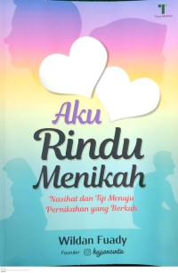 Aku rindu menikah : nasihat dan tip menuju pernikahan yang berkah