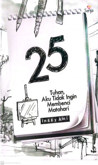 25 : Tuhan, Aku Tidak Ingin Membenci Matahari
