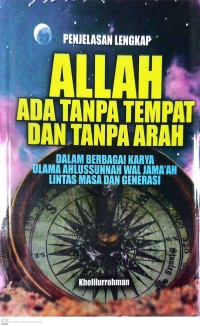 Penjelasan Lengkap Allah Ada Tanpa Tempat dan Tanpa Arah dalam Berbagai Karya Ulama Ahlussunnah Wal Jama'ah Lintas Masa dan Generasi
