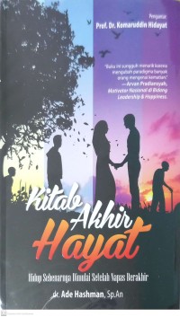 Kitab Akhir Hayat : Hidup Sebenarnya Dimulai Setelah Napas Berakhir