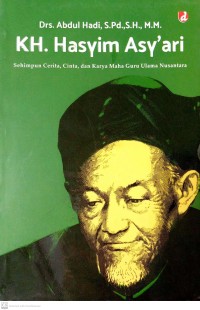 KH. Hasyim Asy'ari : Sehimpun Cerita, Cinta dan Karya Maha Guru Ulama Nusantara