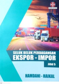 Seluk Beluk Perdagangan Ekspor - Impor Jilid 5