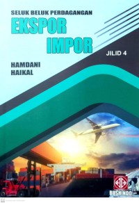 Seluk Beluk Perdagangan Ekspor - Impor Jilid 4