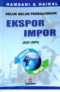 Seluk Beluk Perdagangan Ekspor - Impor Jilid 1