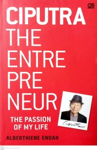 Ciputra : The Enterpreneur The Passion of My Life
