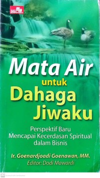 Mata Air untuk Dahaga Jiwaku : Perspektif Baru Mencapai Kecerdasan Spiritual dalam Bisnis