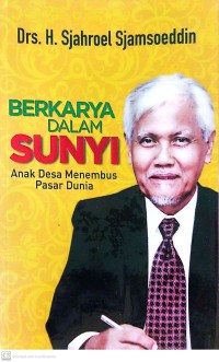 Drs. H. Sjahroel Sjamsoeddin Berkarya dalam Sunyi : Anak Desa Menembus Pasar Dunia